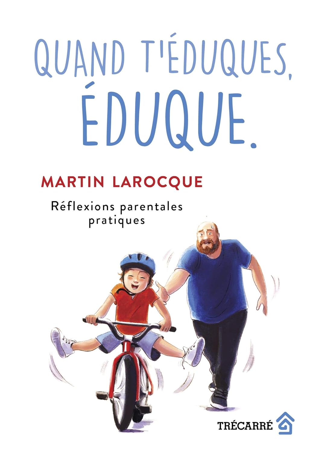 Livre Quand t'éduques, éduque.: Réflexions parentales pratiques - Martin Larocque (Livre d'occasi...