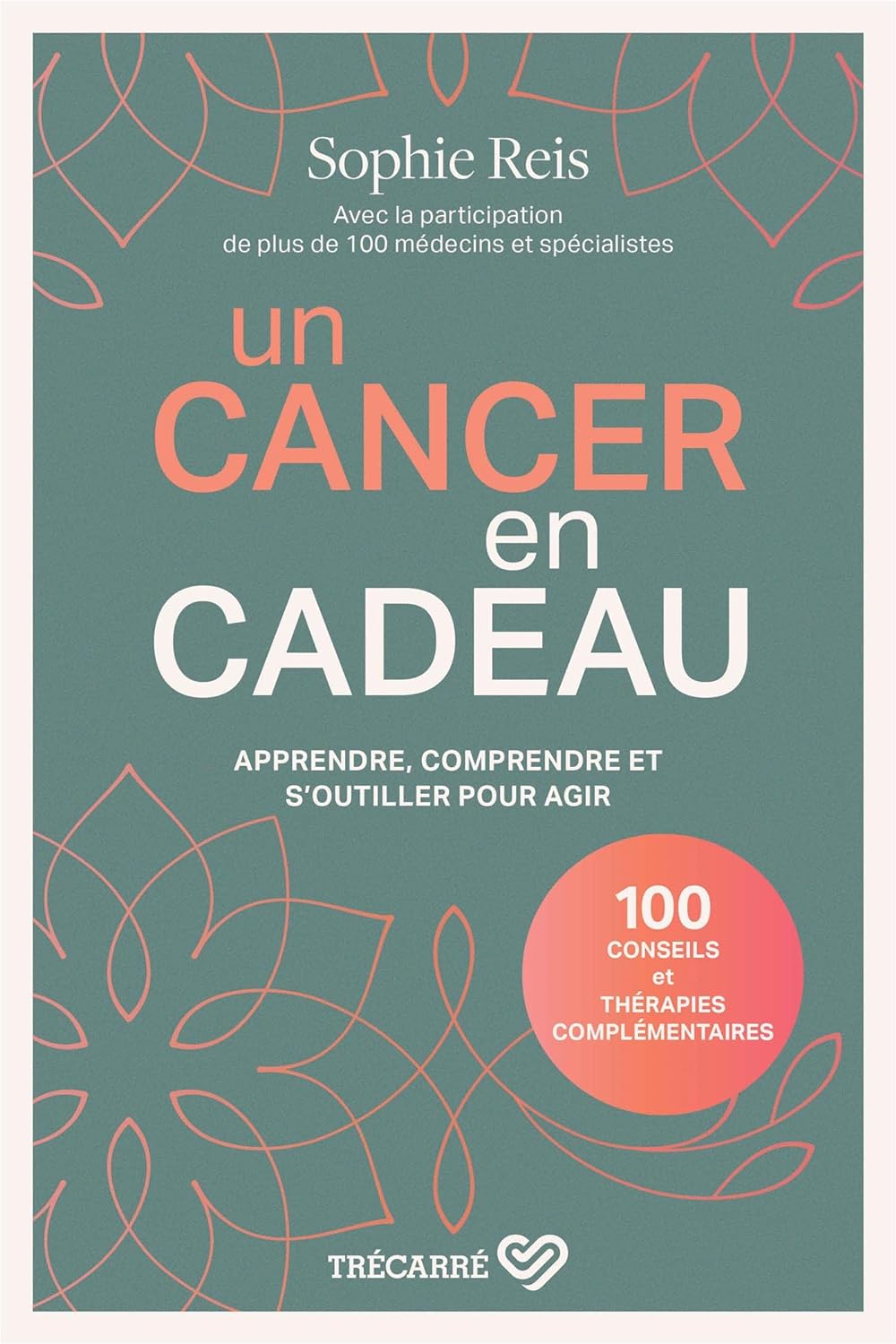 Livre Un cancer en cadeau : apprendre, comprendre et s'outiller pour agir - Sophie Reis (Livre ne...