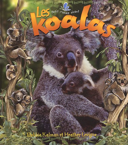 Le petit monde vivant : Les koalas - Bobbie Kalman