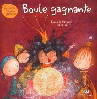 À l'école des petits magiciens : Boule gagngante - Danielle Simard