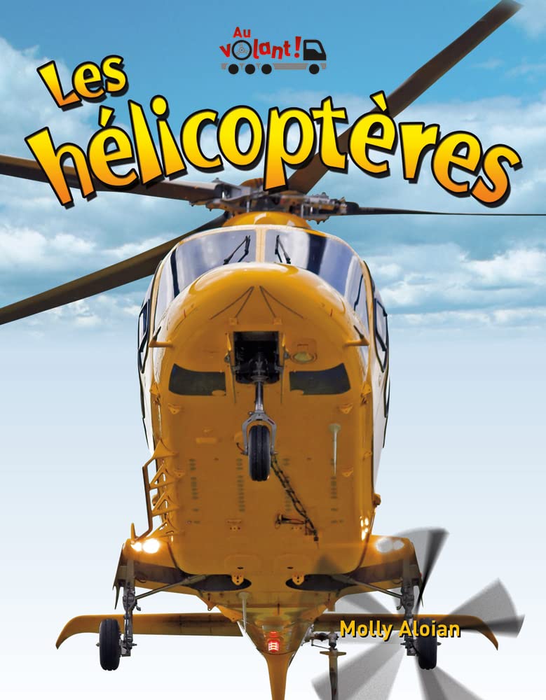 Au volant! : Les hélicoptères - Molly Aloian