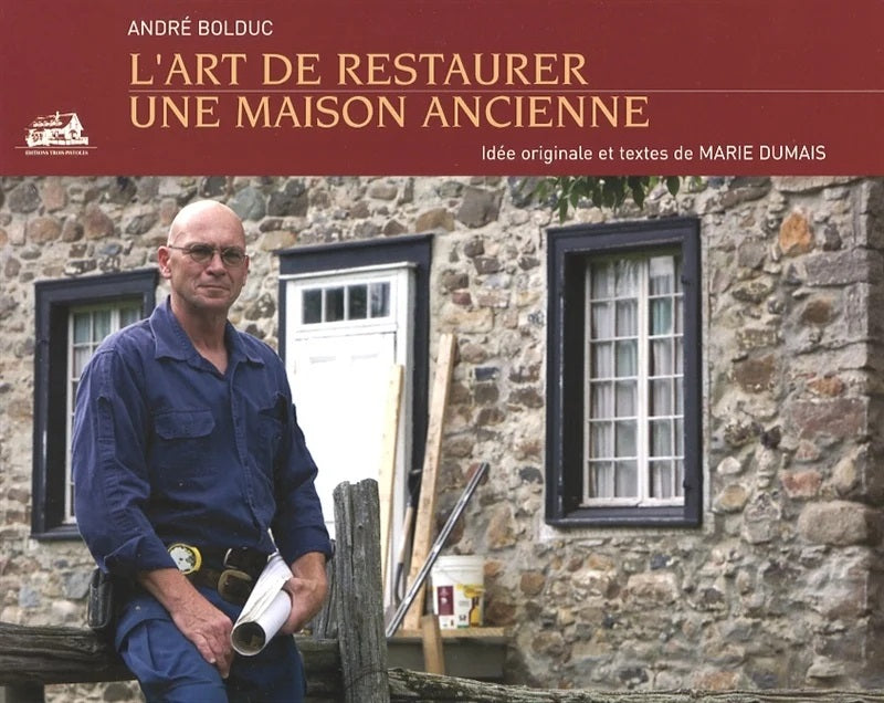 Livre L'art de restaurer une maison ancienne - André Bolduc (Livre d'occasion)