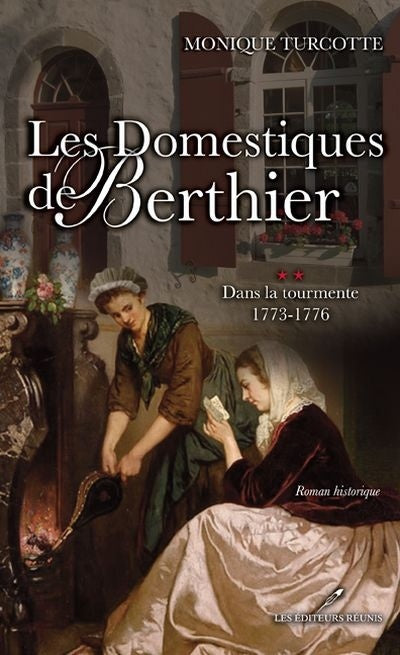 Livre Les domestiques de Berthier # 2 : Dans la tourmente (1773-1776) (Monique Turcotte) (Livre...