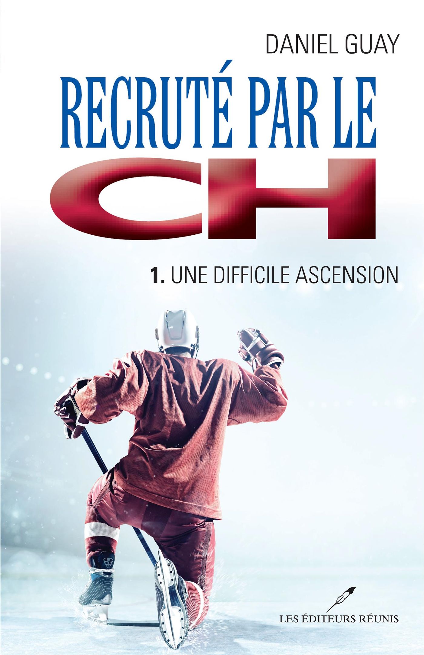 Recruté par le CH # 1 : Une difficile ascension - Daniel Guay