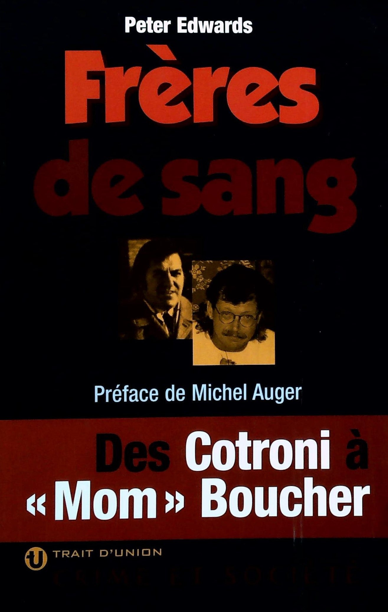 Livre ISBN 289588014X Crimes et société : Frère de sang: Des Cotroni à "Mom" Boucher (Peter Edwards)