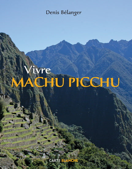 Livre Vivre Machu Picchu - Denis Bélanger (Livre d'occasion) - ISBN 2895901554