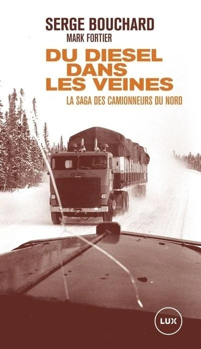 Du diesel dans les veines : La saga des camionneurs du Nord - Serge Bouchard