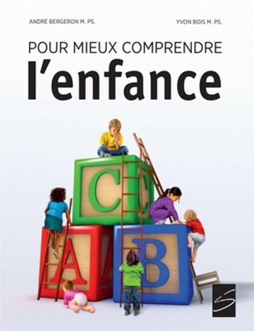 Pour mieux comprendre l'enfance - André Bergeron