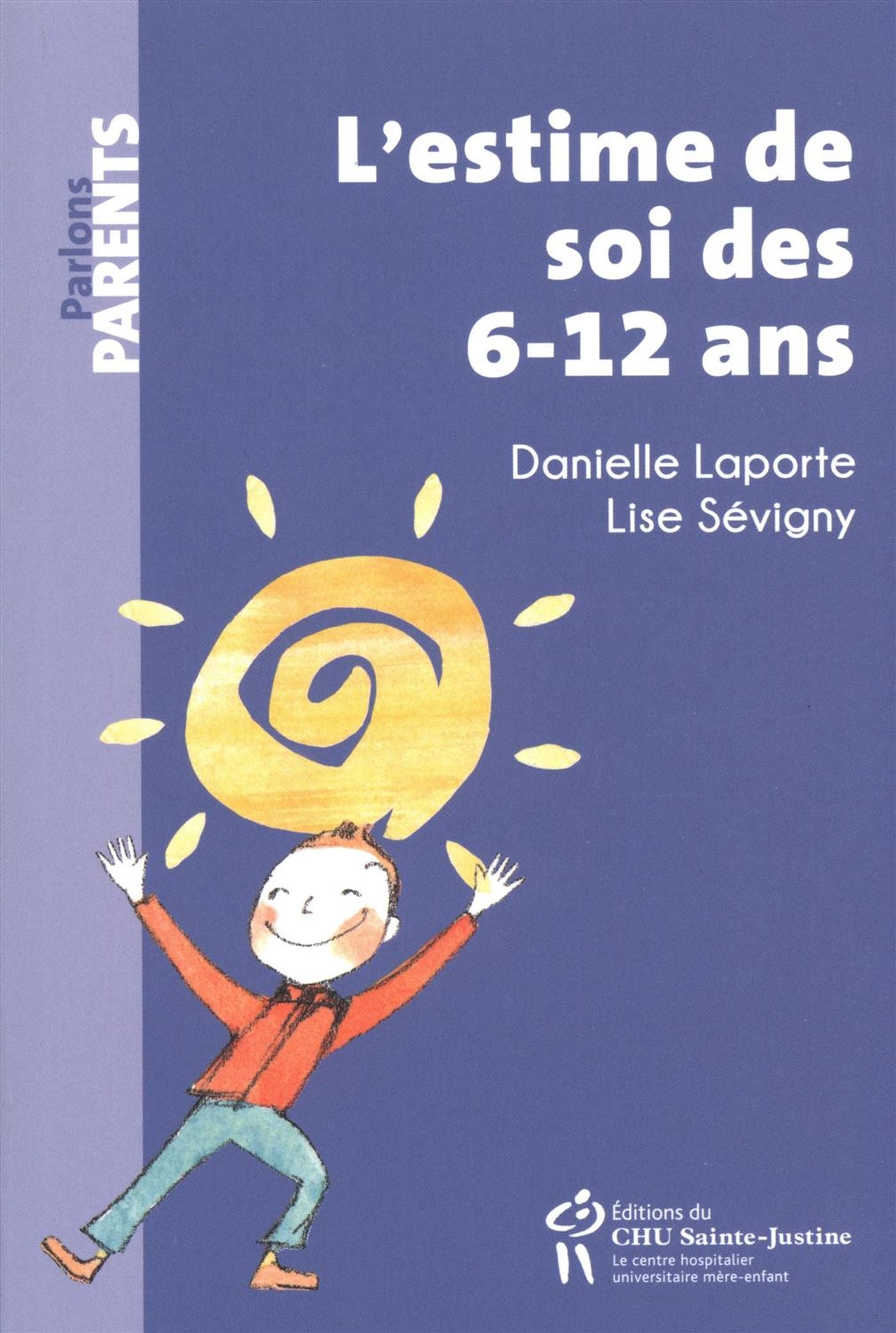 Parlons parents : L'estime de soi des 6-12 ans - Danielle Laporte