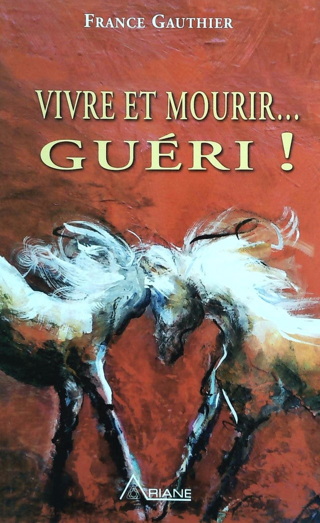 Livre Vivre et mourir... guéri ! - France Gauthier (Livre d'occasion) - ISBN 2896261710