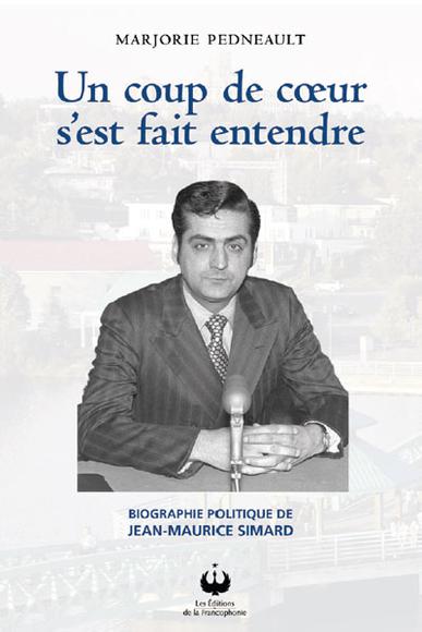 Livre Un coup de coeur s'est fait entendre : Biographie politique de Jean-Maurice Simard - Marjor...