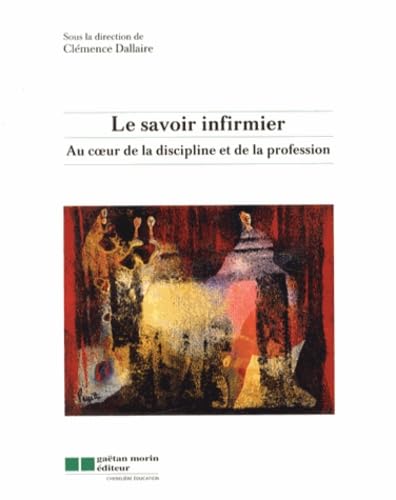 Livre Le savoir infirmier : Au cœur de la discipline et de la préparation (Clémence Dallaire)...