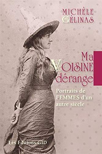 Livre Ma voisine dérange : Portraits de femmes d'un autre siècle - Michèle Gélinas (Livre neuf)