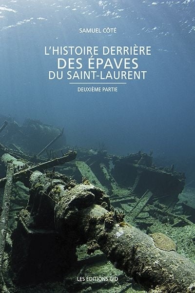 Livre L'histoire derrière des épaves du Saint-Laurent : Deuxième partie - Samuel Côté (Livre neuf)