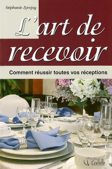 Livre L'art de recevoir : Comment réussir toutes vos réceptions - Stéphanie Lovejoy (Livre d'occa...