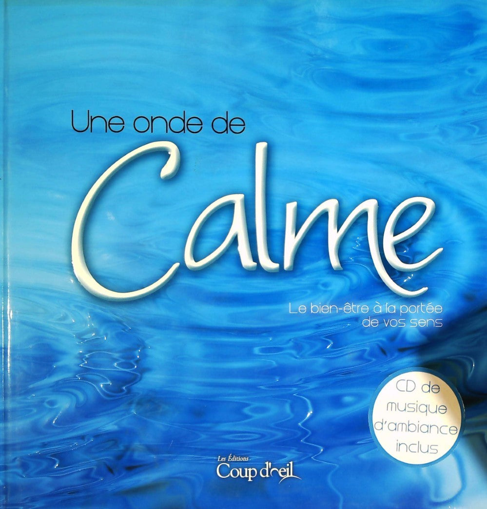 Livre Une onde de calme : Le bien-être à la portée de vos sens (CD Audio inclus) - Collectif (Liv...