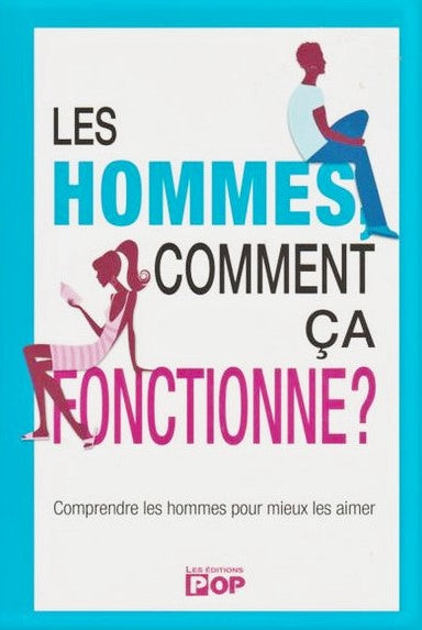 Livre Les hommes, comment ça fonctionne? : Comprendre les hommes pour mieux les aimer - Collectif...