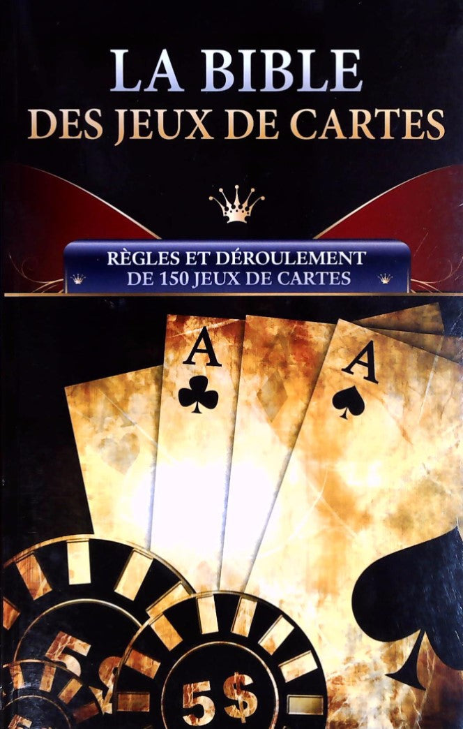 Livre ISBN 2896388400 La bible des jeux de cartes : Règles et déroulement de 150 jeux de cartes