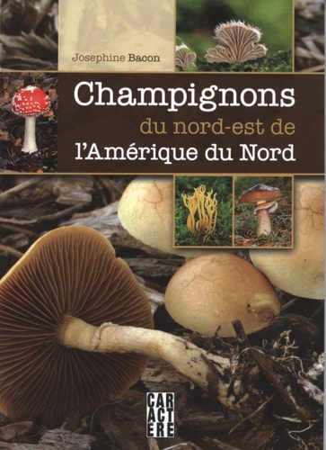 Livre Champignons du nord-est de l'Amérique du Nord (Josephine Bacon) (Livre d'occasion) - ISBN...