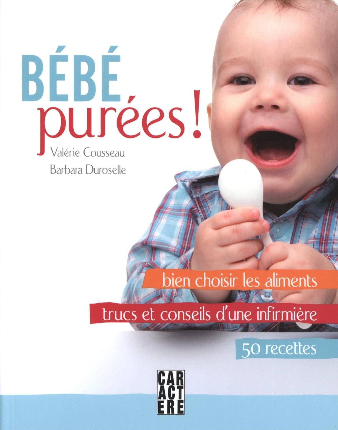 Livre Bébé purées! : Bien choisir les aliments, trucs et conseils d'une infirmière - Valérie Cous...