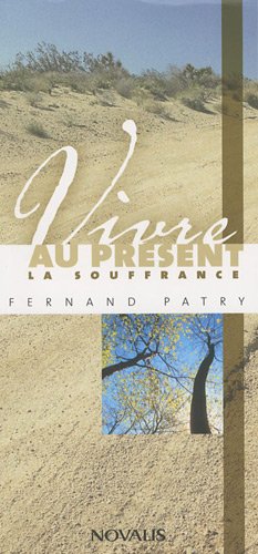 Vivre au présent la souffrance - Fernand Patry