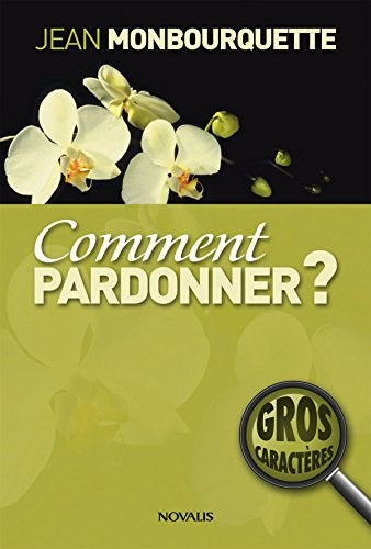 Livre Comment pardonner? (En grands caractères) - Jean Monbourquette (Livre neuf)