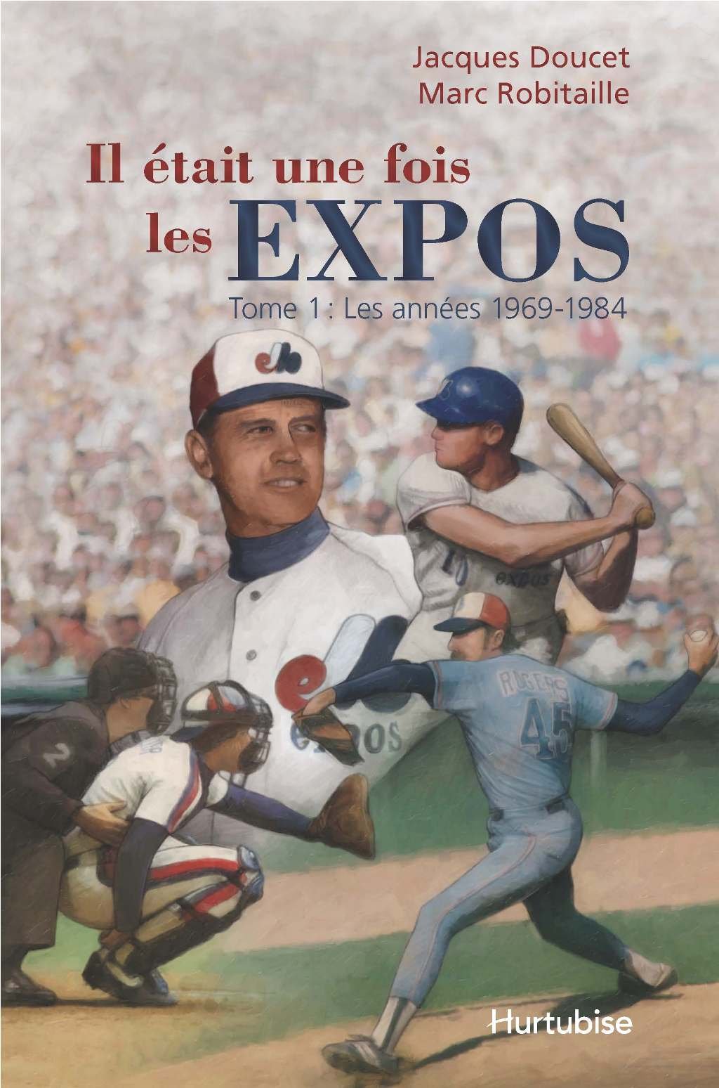 Livre Il était une fois les Expos # 1 : Les années 1969-1984 (Jacques Doucet, Marc Robitaille)...