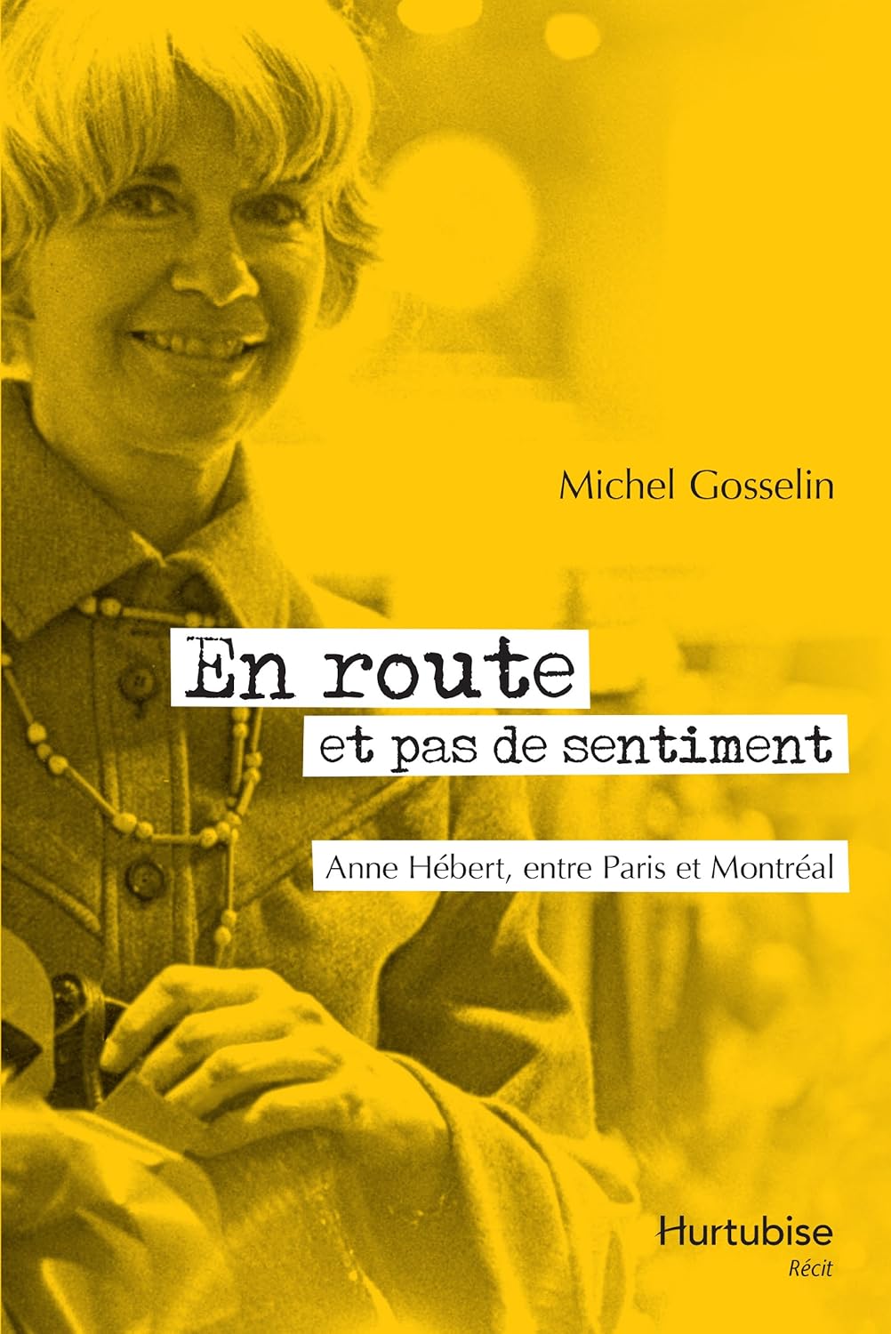 Livre En route et pas de sentiment: Anne Hébert, entre Paris et Montréal (Michel Gosselin)...