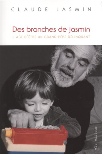 Livre Des branches de jasmin : L'art d'être un grand-père délinquant - Jasmin Claude (Livre d'occ...