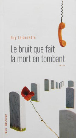 Livre Le bruit que fait la mort en tombant (Guy Lalancette) (Livre d'occasion) - ISBN 2896491708