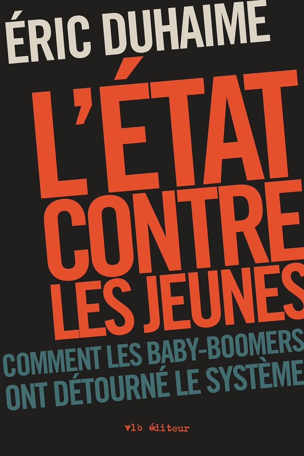 L'État contre les jeunes : Comment les baby-boomers ont détourné le système - Éric Duhaime