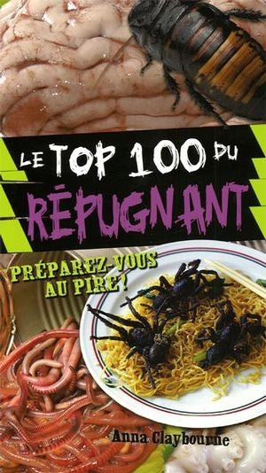 Livre Le top 100 du répugnant : Préparez-vous au pire! - Anna Claybourne (Livre d'occasion)