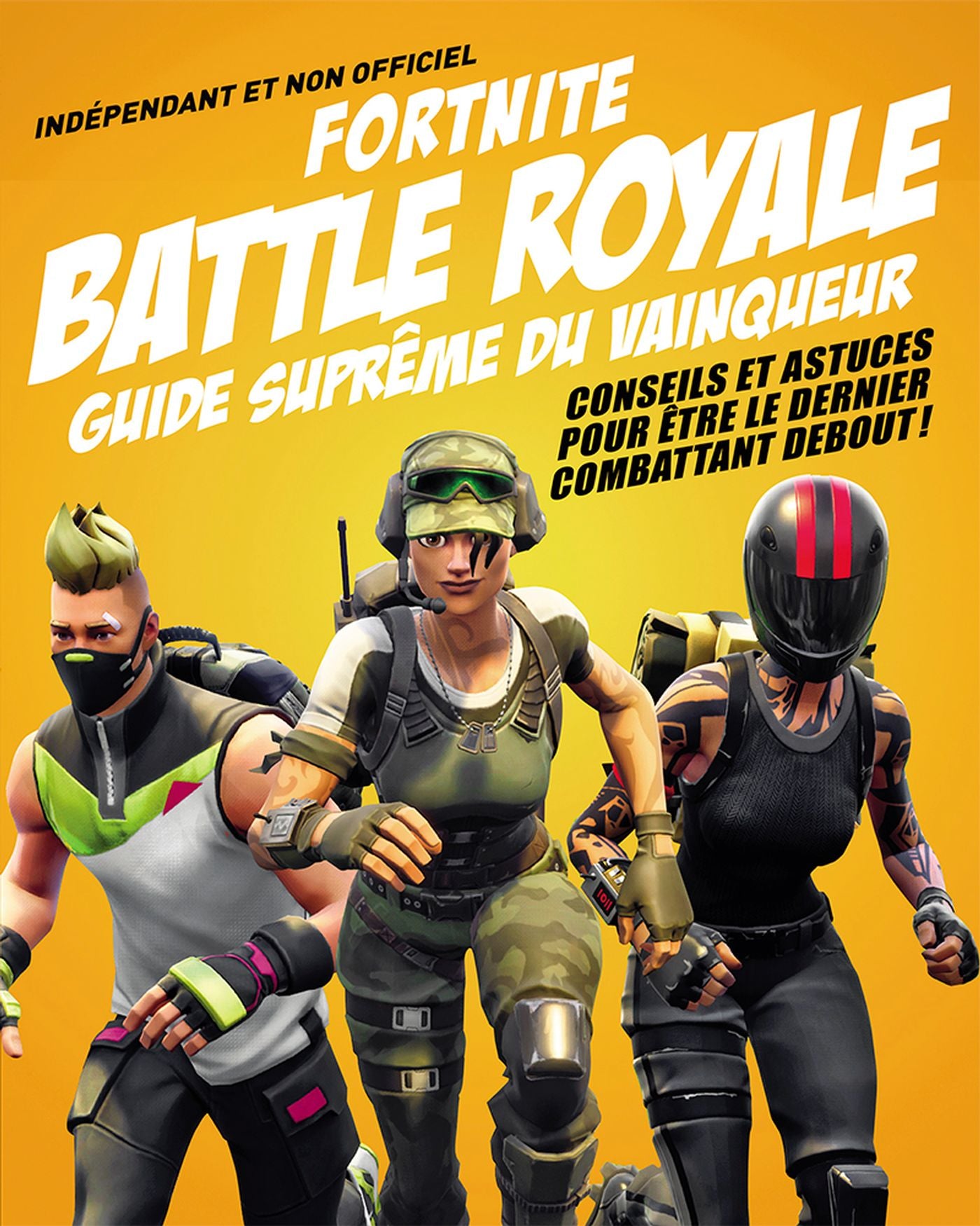 Fortnite Battle Royale : guide suprême du vainqueur : conseils et astuces pour être le dernier combattant debout ! - Kevin Pettman