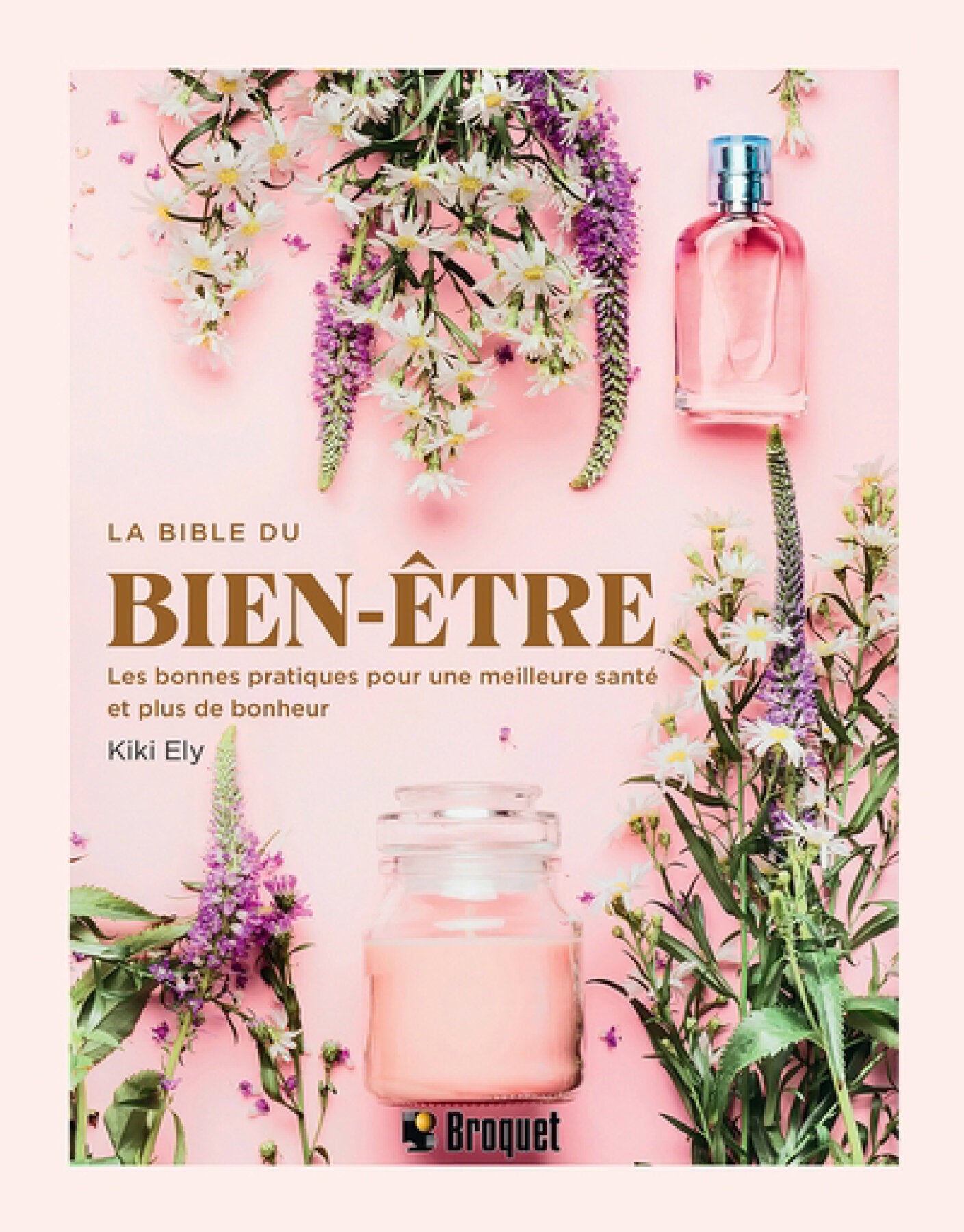 Livre La bible du bien-être les bonnes pratiques pour une meilleure santé et plus de bonheur...