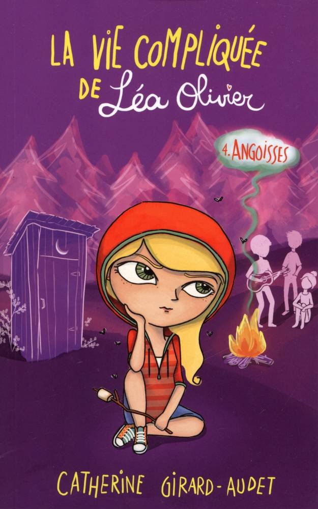 La vie compliquée de Léa Olivier # 4 : Angoisses - Catherine Girard-Audet