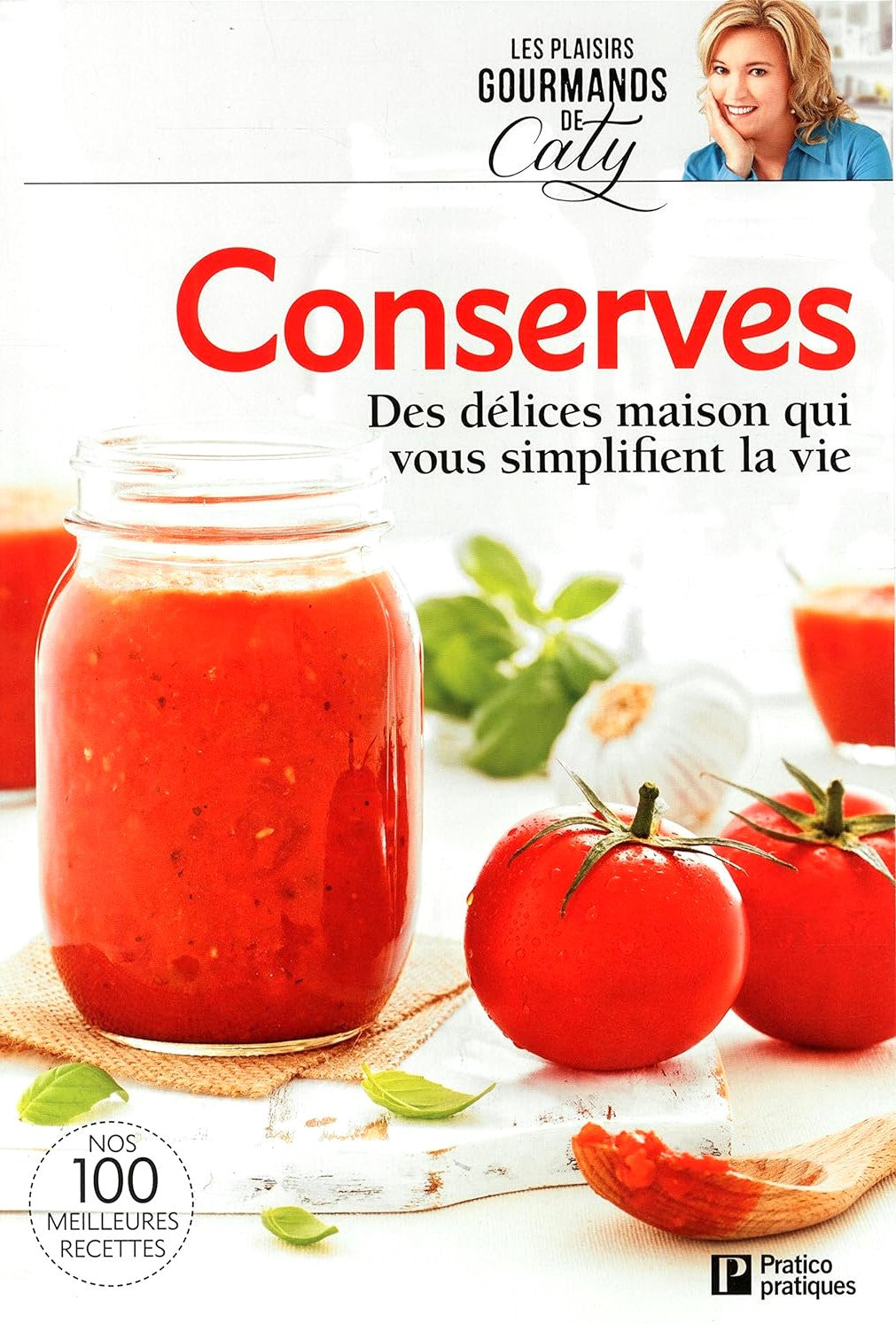 Conserves : Des délices maison qui vous simplifient la vie - Cathy Bérubé