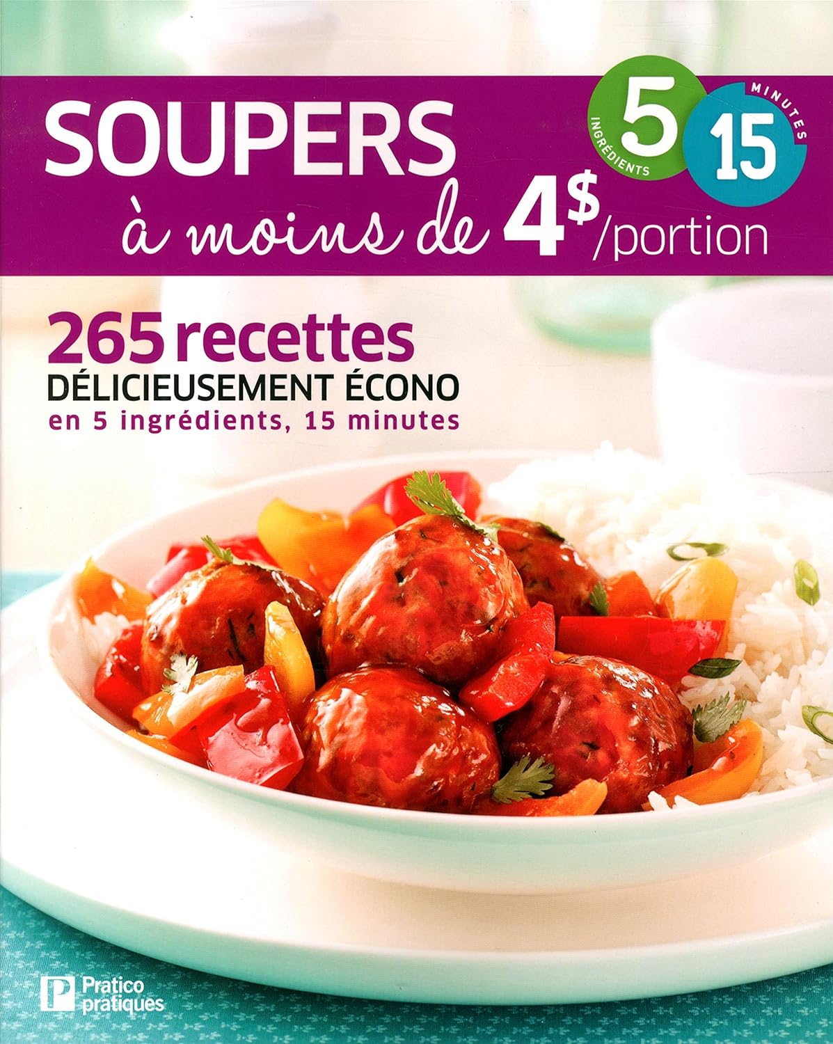 Livre Soupers à moins de 4$/portion : 265 recettes délicieusement écono en 5 ingrédients, 15 minu...