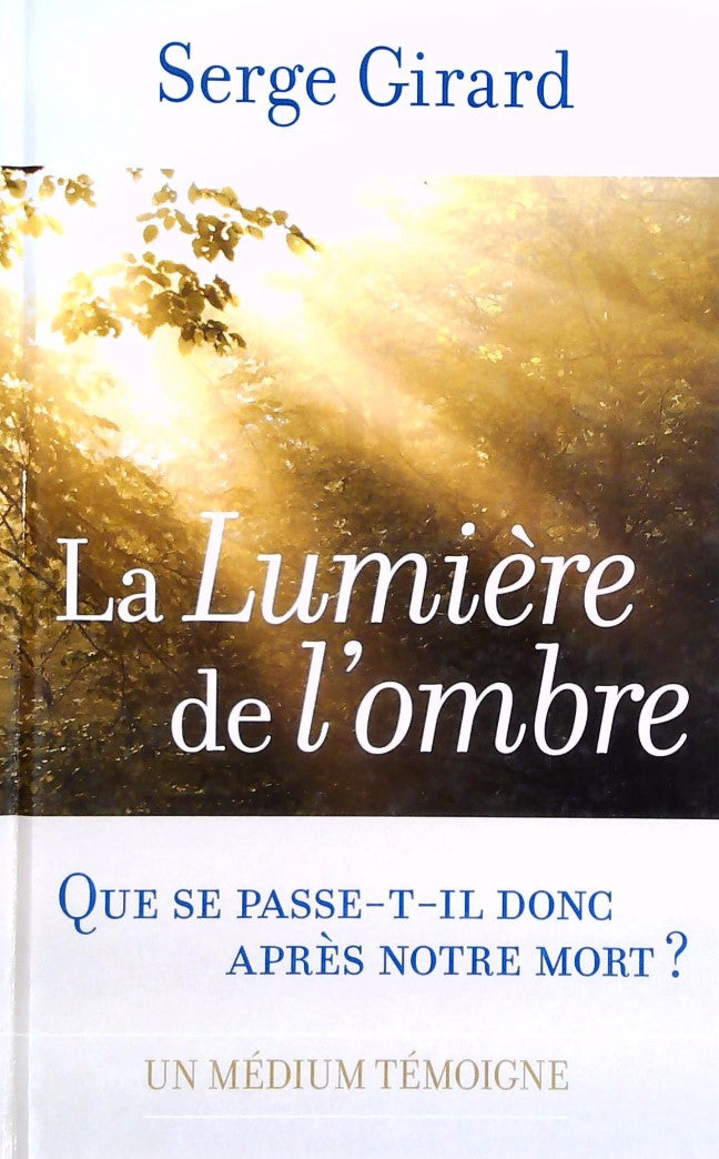 Livre ISBN 2896660100 La lumière de l'ombre : Que se passe-t-il donc après notre mort? (Serge Girard)