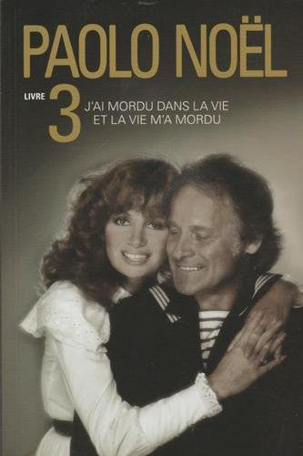 Livre Paolo Noël # 3 : J'ai mordu dans la vie et la vie m'a mordu (Diane Noël Bolduc Paolo Noël)...