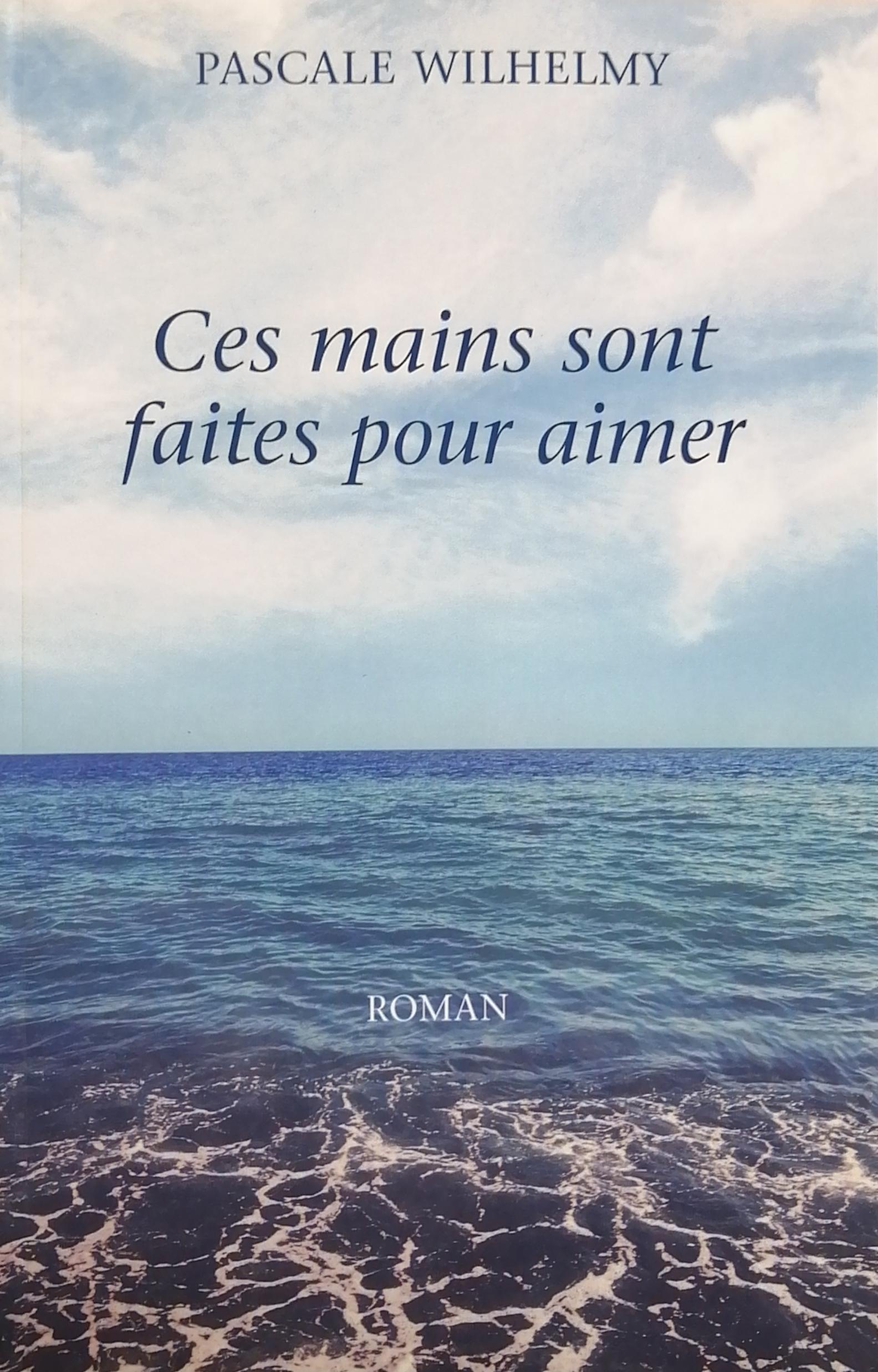 Ces mains sont faites pour aimer - Pascale Wilhelmy