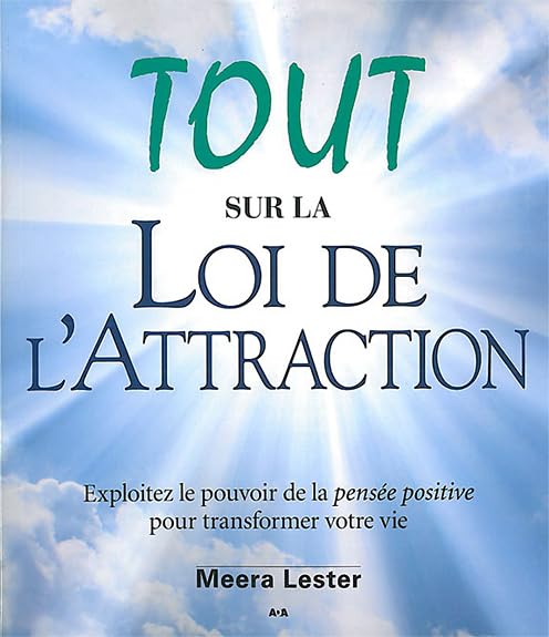 Livre Tout sur la loi de l'attraction : Exploitez le pouvoir de la pensée positive pour transform...