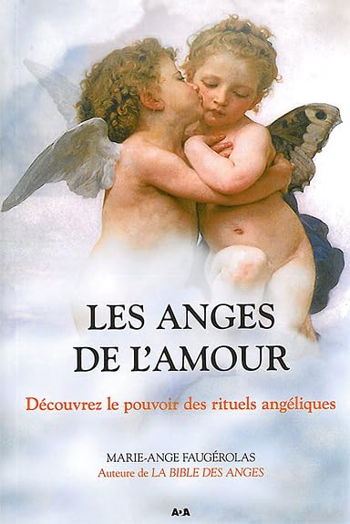 Livre Les anges de l'amour: Découvrez le pouvoir des rituels angéliques - Marie-Ange Faugérolas (...