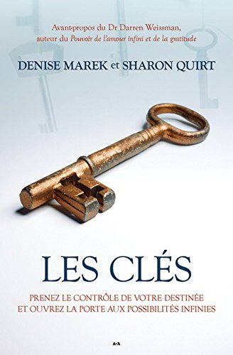 Les clés : Prenez le contrôle de votre destinée et ouvrez la porte aux possibilités infinies - Denise Marek