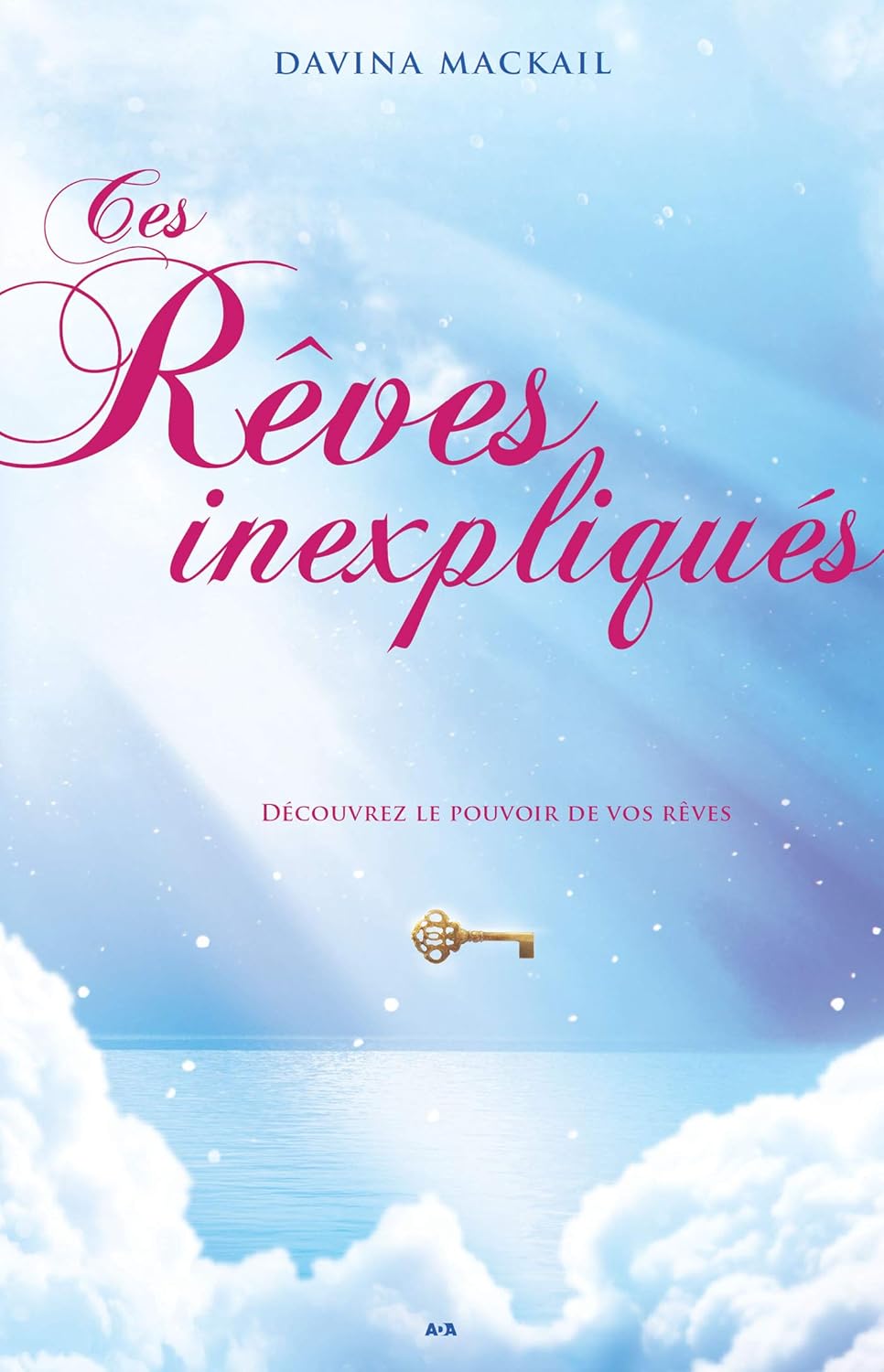 Les rêves inexpliqués : Découvrez le pouvoir de vos rêves - Davina Mackail