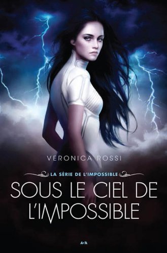 Livre La série de l'impossible # 1 : Sous le ciel de l'impossible (Veronica Rossi) (Livre...