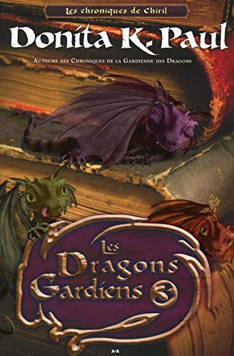 Les chroniques de Chiril # 3 : Les dragons gardiens - Donita K. Paul