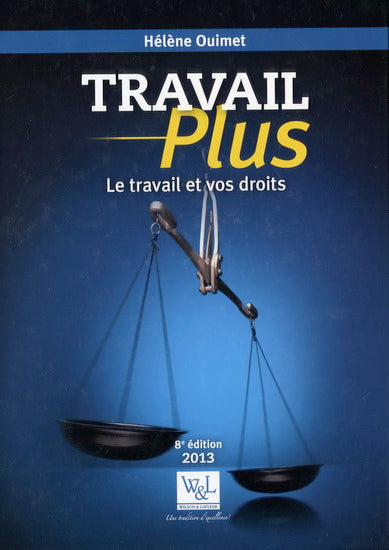 Travail Plus : Le travail et vos droits (8e édition) - Hélène Ouimet