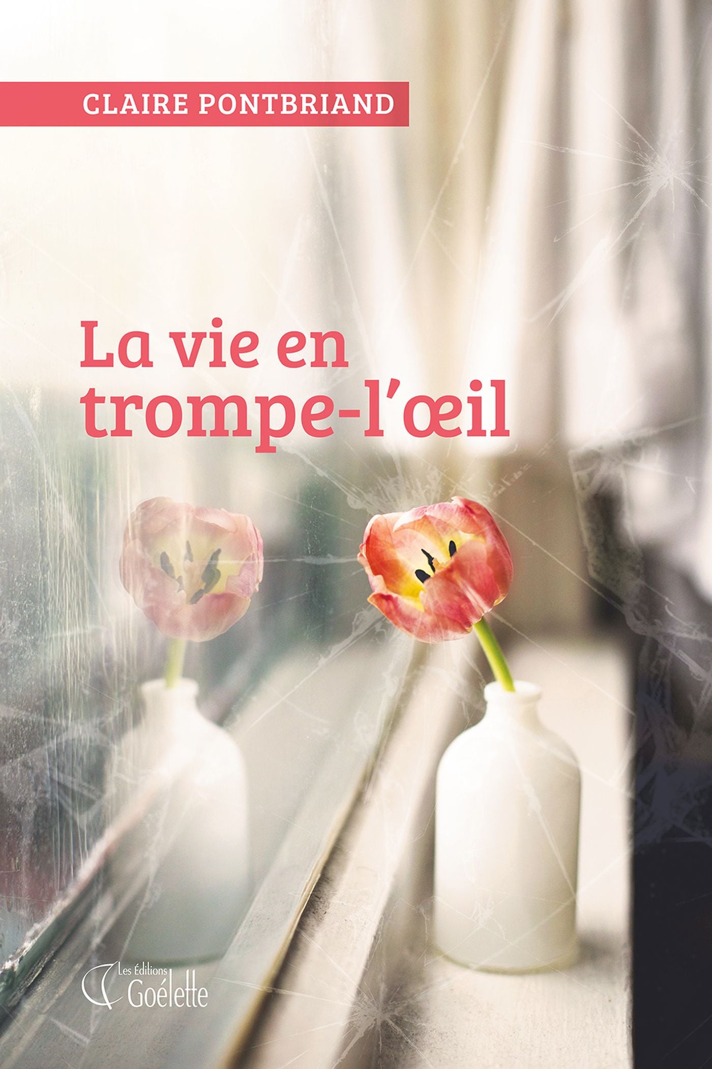 La vie en trompe-l'œil - Claire Pontbriand