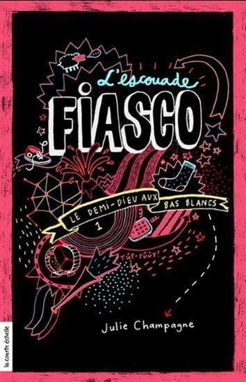 L'escouade Fiasco # 1 : Le demi-dieu aux bas blancs - Julie Champagne