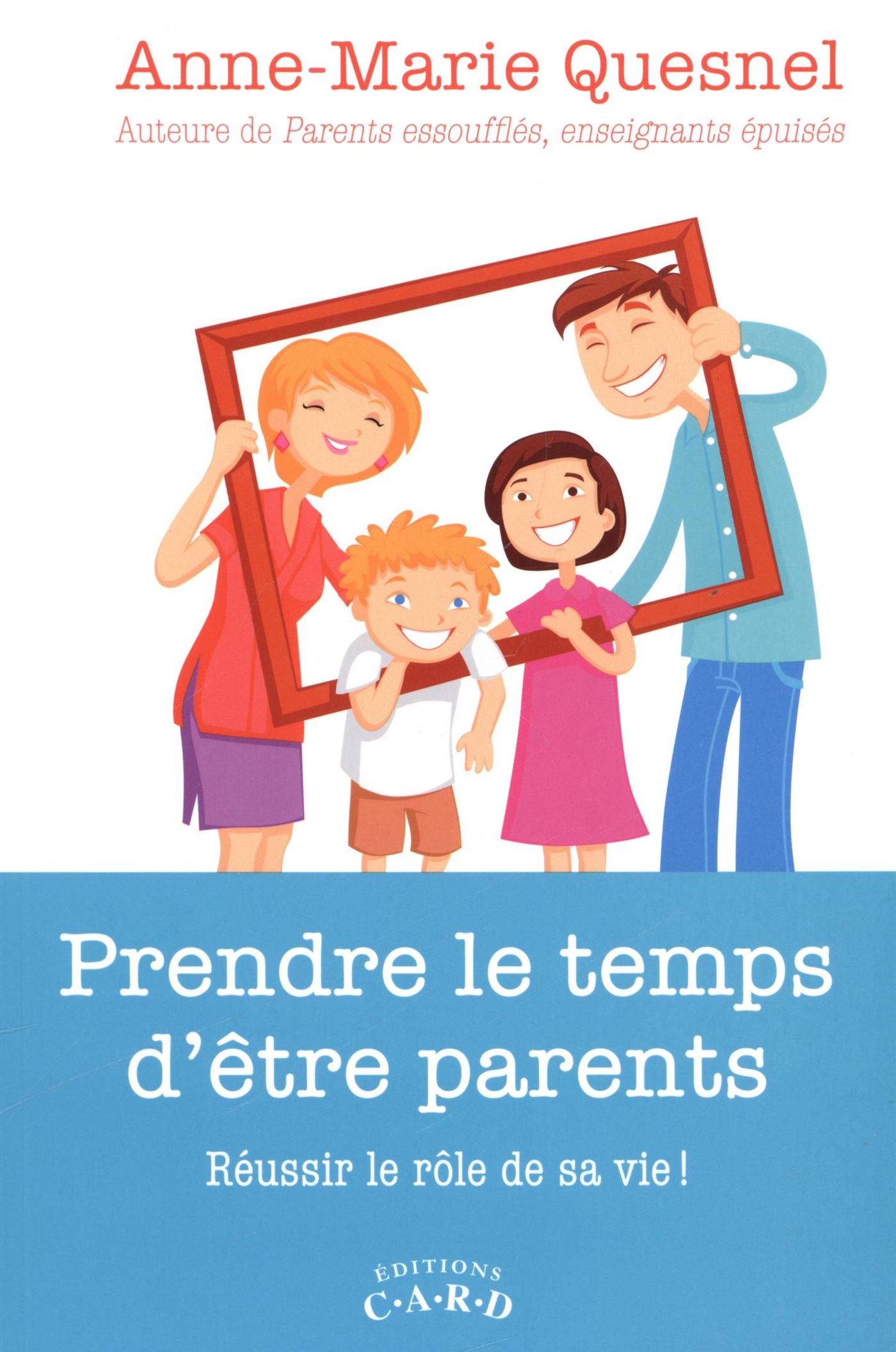Livre Prendre le temps d'être parents : Réussir le rôle de sa vie! - Anne-Marie Quesnel (Livre d'...